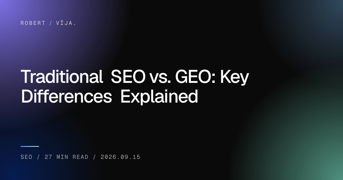 Traditional SEO vs. GEO: Key Differences Explained — robert / vîja.