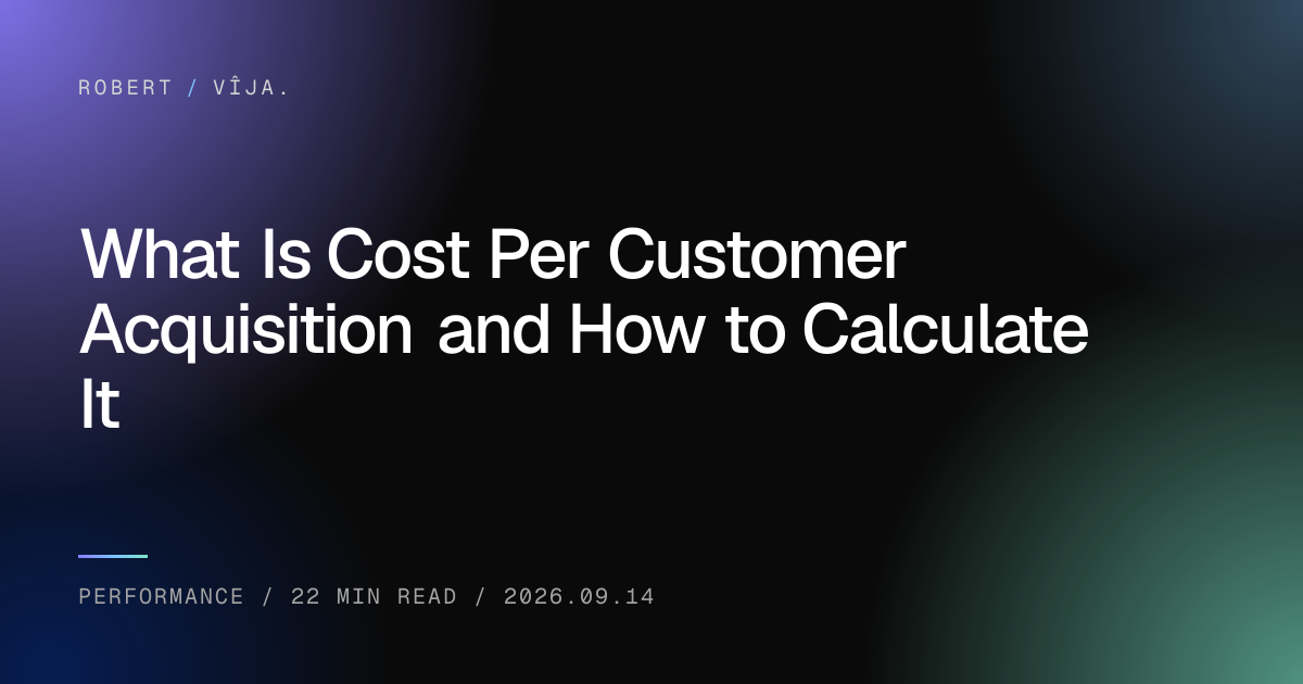 What Is Cost Per Customer Acquisition and How to Calculate It — robert / vîja.